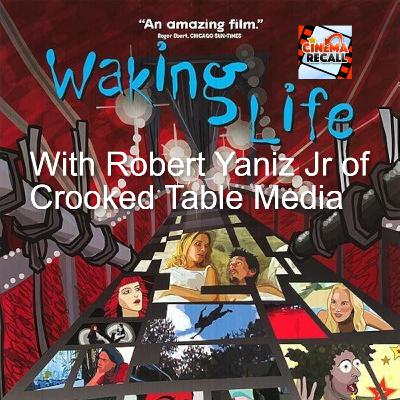 Waking Life(2001) w/ Robert Yaniz Jr of Crooked Table Media