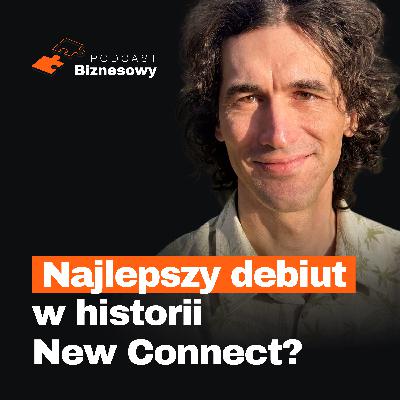 Najlepszy debiut w historii NewConnect?! Historia Macieja Kowalskiego! [PODCAST BIZNESOWY #129]