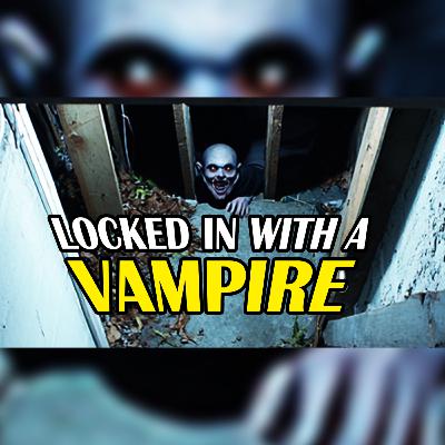 Locked In With A Vampire [EP360]
