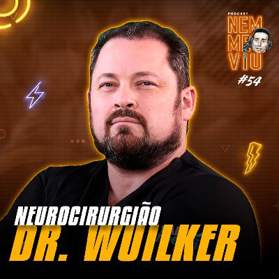DR WUILKER (NEUROCIRURGIÃO) - #054