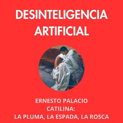 Ernesto Palacio "Catilina: la pluma, la espada, la rosca"