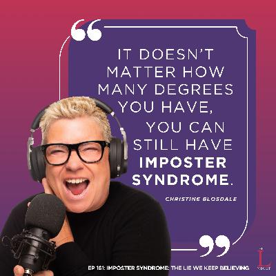 Ep. 161: Imposter Syndrome: The Lie We Keep Believing Ep. 161: Imposter Syndrome: The Lie We Keep Believing