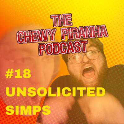 #18: Unsolicited Simps #18: Unsolicited Simps