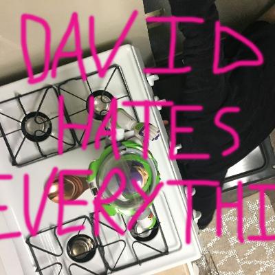 David Hates Everything 10/21/16 David Hates Everything 10/21/16