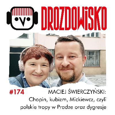 #174 - MACIEJ ŚWIERCZYŃSKI: Chopin, kubizm, Mickiewicz, czyli polskie tropy w Pradze oraz dygresje #174 - MACIEJ ŚWIERCZYŃSKI: Chopin, kubizm, Mickiewicz, czyli polskie tropy w Pradze oraz dygresje
