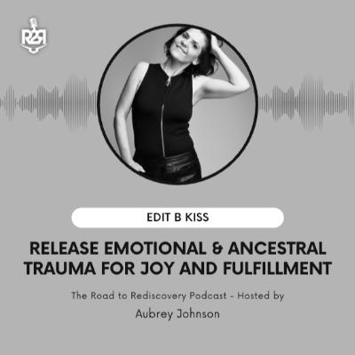 Release Emotional & Ancestral Trauma for Joy and Fulfillment
