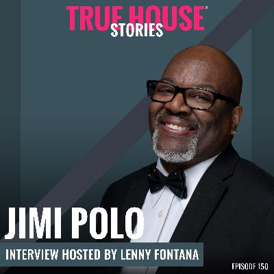 Jimi Polo interview podcast hosted by Lenny Fontana # 150 - True House Stories®