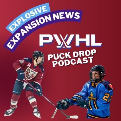 Puck Drop Podcast - Expansion Explodes Into the PWHL! So Many Players Will Move | What's Next?