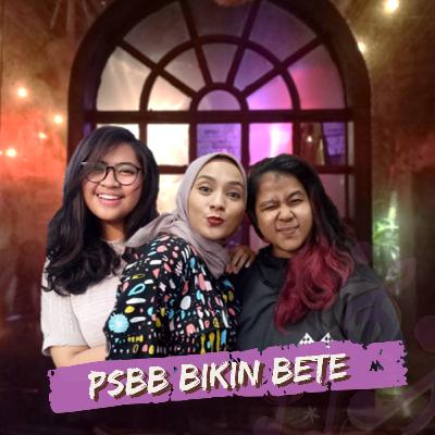 PSBB bikin BETE?