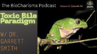 “Toxic Bile Paradigm” w/ Dr. Garrett Smith