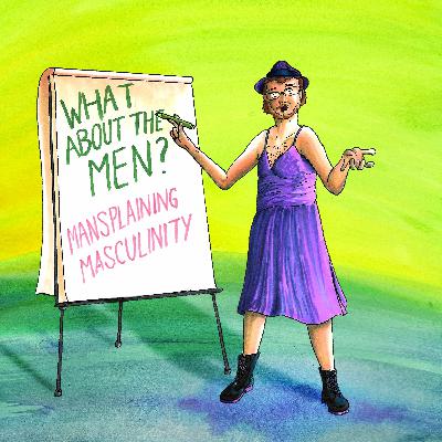 SUT Presents - What About The Men? Mansplaining Masculinity SUT Presents - What About The Men? Mansplaining Masculinity