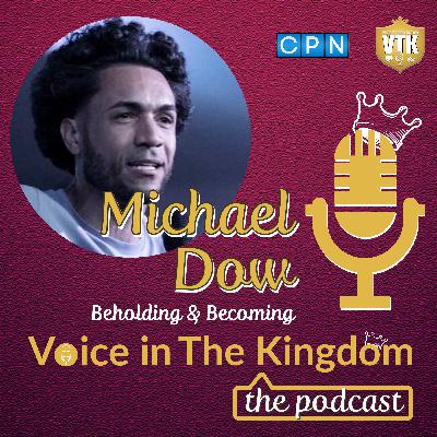 Kingdom Conversation: Michael Dow, Beholding and Becoming