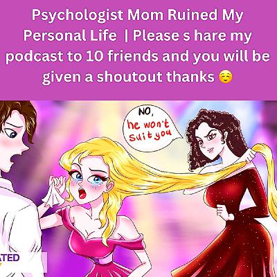 Psychologist Mom Ruined My Personal Life  | Please s hare my podcast to 10 friends and you will be given a shoutout thanks ☺️