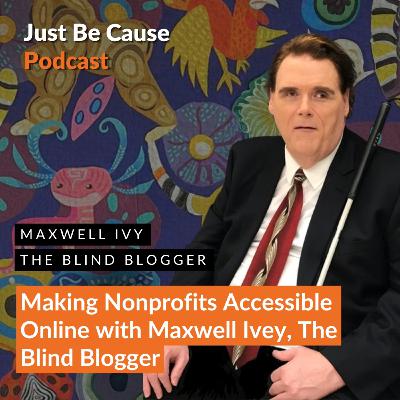 Making Nonprofits Accessible Online with Maxwell Ivey, The Blind Blogger