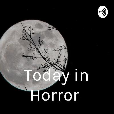 Today in Horror Episode 1