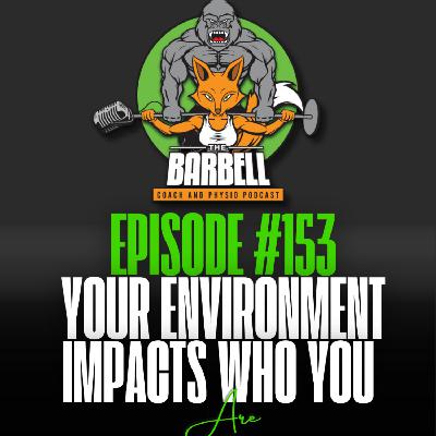 EPISODE #153 YOUR ENVIRONMENT IMPACT WHO YOU ARE EPISODE #153 YOUR ENVIRONMENT IMPACT WHO YOU ARE
