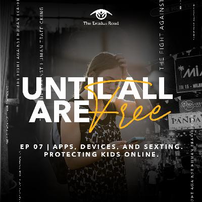 EP 07 | Apps, Devices, and Sexting. Protecting Kids Online.