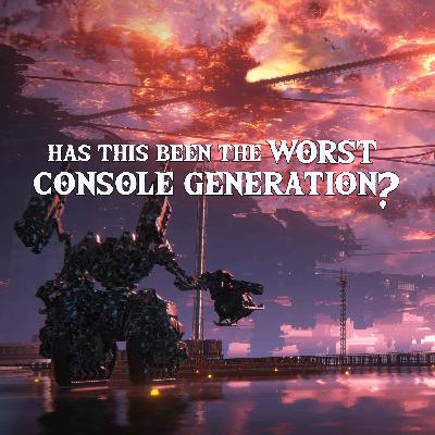Has This Been the Worst Console Generation Ever?