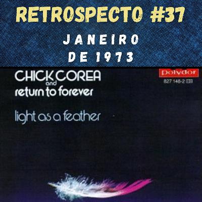 Retrospecto #37 | Janeiro de 1973 | DESTAQUE: "Light As A Feather", do Return To Forever