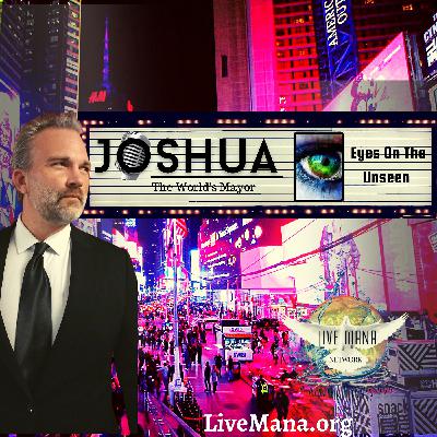 "Eyes On The Unseen" Joshua 'The World's Mayor'