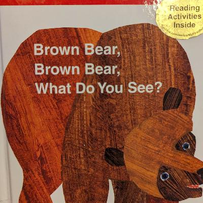 Brown bear, brown bear, what do you see? Brown bear, brown bear, what do you see?