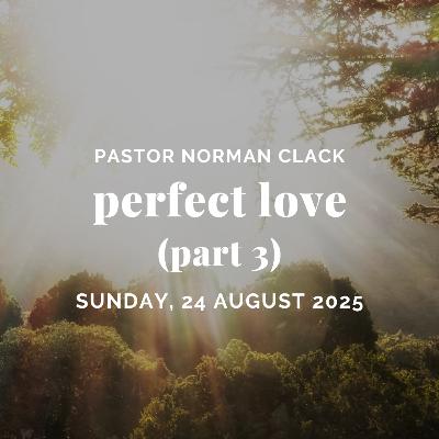 What does TRUE LOVE look like? | Perfect Love Part 3 | Pastor Norman Clack | Full Sermon