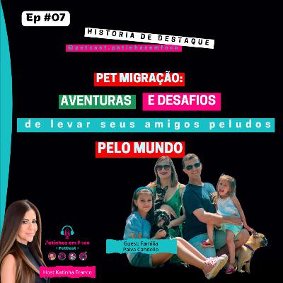 Ep. #07: “Pet migração: Aventuras e desafios de levar seus amigos peludos pelo mundo” Ep. #07: “Pet migração: Aventuras e desafios de levar seus amigos peludos pelo mundo”