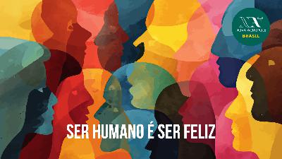 Ser Humano é Ser Feliz