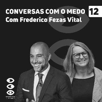 12. Frederico Fezas Vital à Conversa com o Medo 12. Frederico Fezas Vital à Conversa com o Medo