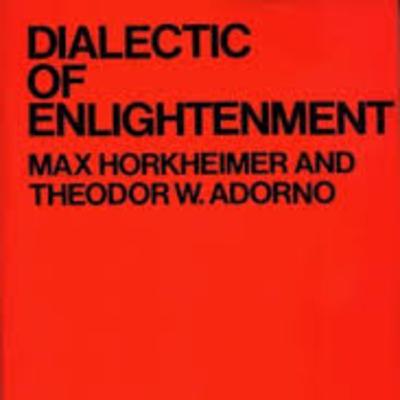 Dialectic of Enlightenment by Max Horkheimer and Theodor W. Adorno
