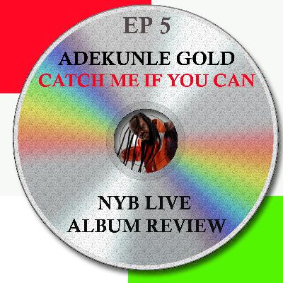 EP5 - Adekunle Gold - Catch Me If You Can