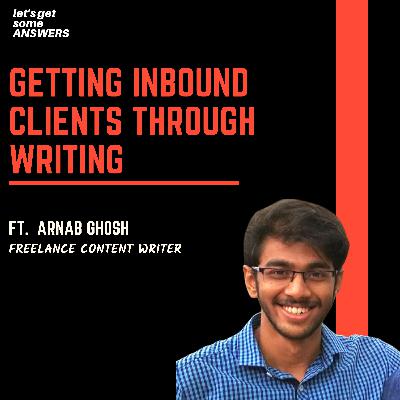 How to be a Content Writer that gets inbound clients with Arnab Ghosh