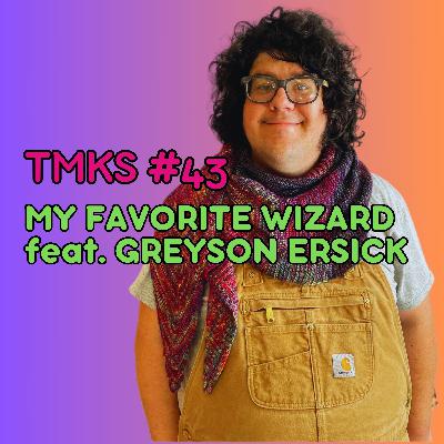 TMKS #43 – My Favorite Wizard feat. Greyson Ersick