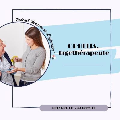 [S4E2] Ophélia, ergothérapeute
