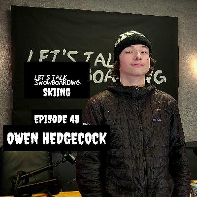 OWEN HEDGECOCK | LET'S TALK SNOWBOARDING (SKI) EPISODE 48