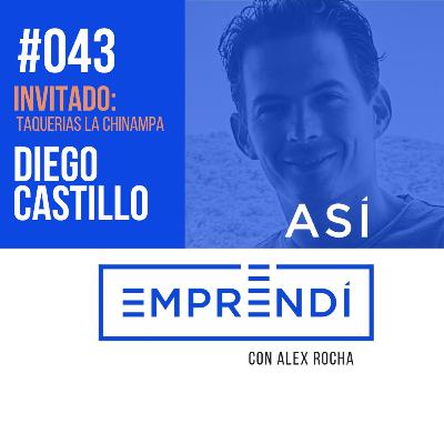 #043 | TAQUERIAS LA CHINAMPA con Diego Castillo | Prueba y error para lograr el éxito