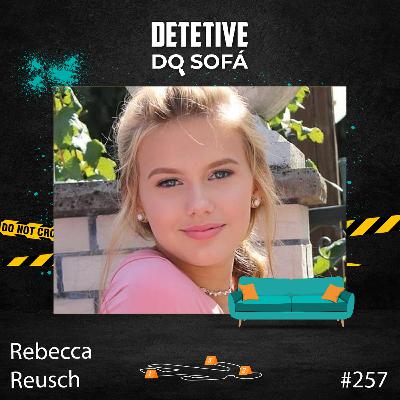 257 - Rebecca Reusch - quando a polícia tem um suspeito, mas nenhuma prova 257 - Rebecca Reusch - quando a polícia tem um suspeito, mas nenhuma prova