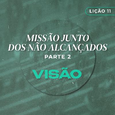 Visão #11 | Missão junto dos não alcançados - Parte II