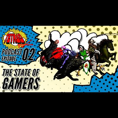 Episode 02: The State of Gamers Episode 02: The State of Gamers