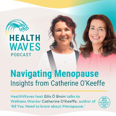 Navigating Menopause: Insights from Catherine O'Keeffe