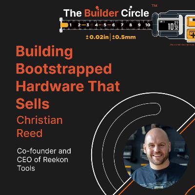 S3 E7: Building Bootstrapped Hardware That Sells with Christian Reed