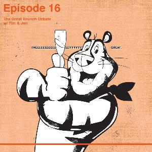 Ep 16 The Great Brunch Debate with Tim and Jen Ep 16 The Great Brunch Debate with Tim and Jen