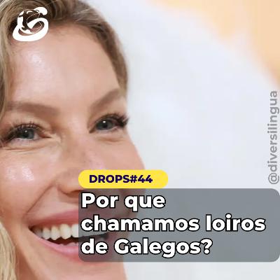 Por que chamamos as pessoas loiras de galegas?
