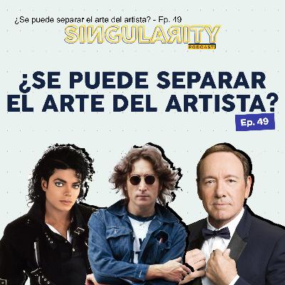¿Se puede separar el arte del artista? - Ep. 49