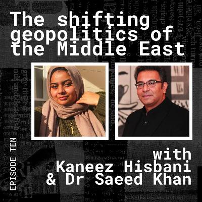 Shifting Geopolitics of The MIddle East, with Dr Saeed Khan and Kaneez Hisbani Shifting Geopolitics of The MIddle East, with Dr Saeed Khan and Kaneez Hisbani