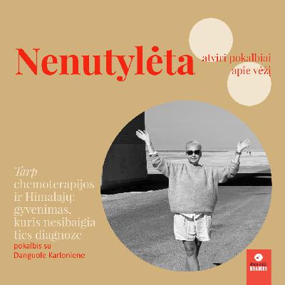 Tarp chemoterapijos ir Himalajų: gyvenimas, kuris nesibaigia ties diagnoze