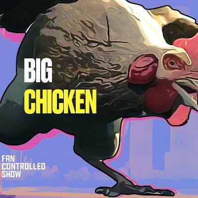 The Fan Controlled Show | Big Chicken