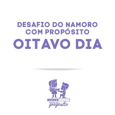 8° DIA DO DESAFIO DO NAMORO COM PROPÓSITO 8° DIA DO DESAFIO DO NAMORO COM PROPÓSITO