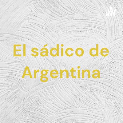 El sádico de Argentina