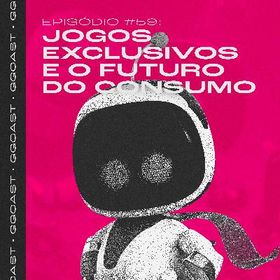 GG.Cast #59: Jogos exclusivos e o futuro do consumo GG.Cast #59: Jogos exclusivos e o futuro do consumo